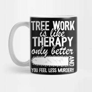 Tree Work Funny Arborist Gift Quote Lumberjack Mug